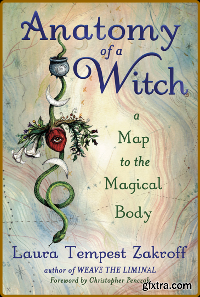 Anatomy of a Witch  A Map to the Magical Body by Laura Tempest Zakroff