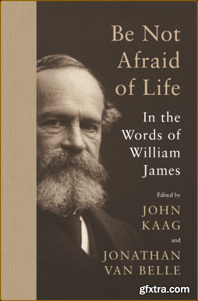 Be Not Afraid of Life - In the Words of William James