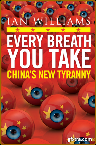 Every Breath You Take - Featured in The Times and Sunday Times - China\'s New Tyranny