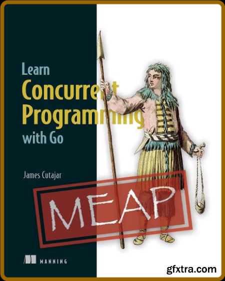 Learn Concurrent Programming with Go (MEAP v02)