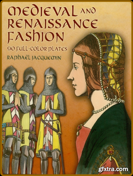 Medieval and Renaissance Fashion - 90 Full-Color Plates