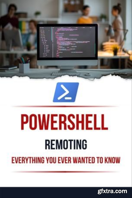 Powershell Remoting Everything You Ever Wanted To Know