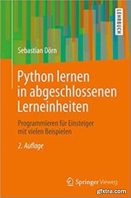 Python lernen in abgeschlossenen Lerneinheiten Programmieren fur Einsteiger mit vielen Beispielen