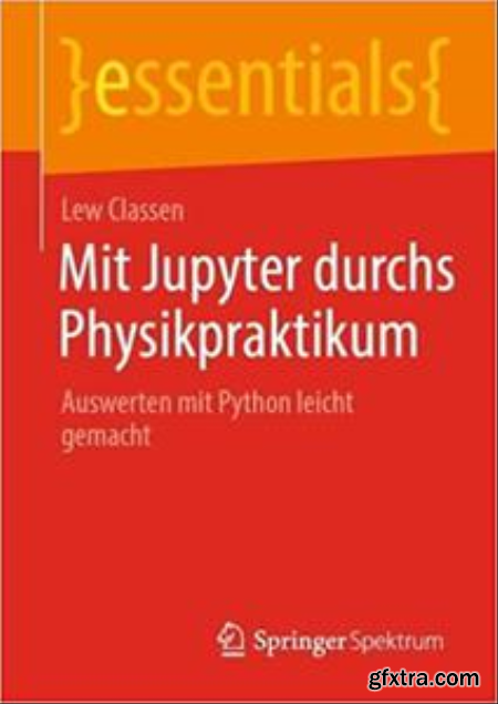 Mit Jupyter durchs Physikpraktikum Auswerten mit Python leicht gemacht