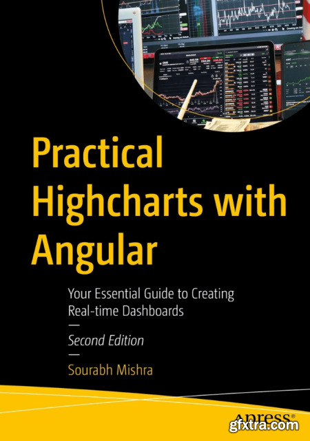 Practical Highcharts with Angular Your Essential Guide to Creating Real-time Dashboards, 2nd Edition