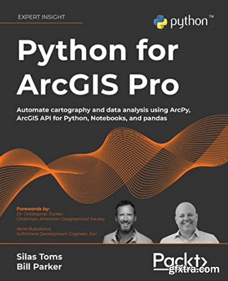 Python for ArcGIS Pro Automate cartography and data analysis using ArcPy, ArcGIS API for Python, Notebooks, and pandas