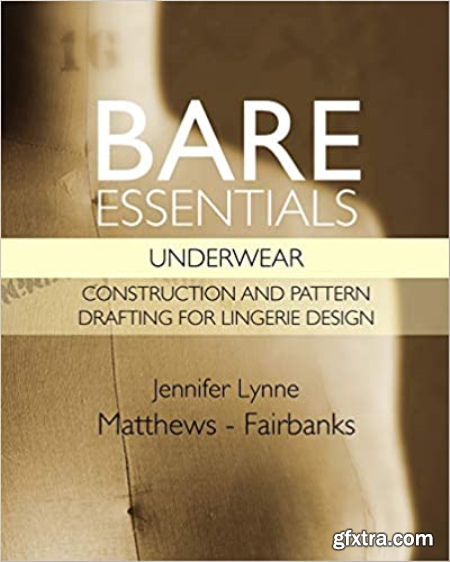 Bare Essentials Underwear  Construction and Pattern Drafting for Lingerie Design