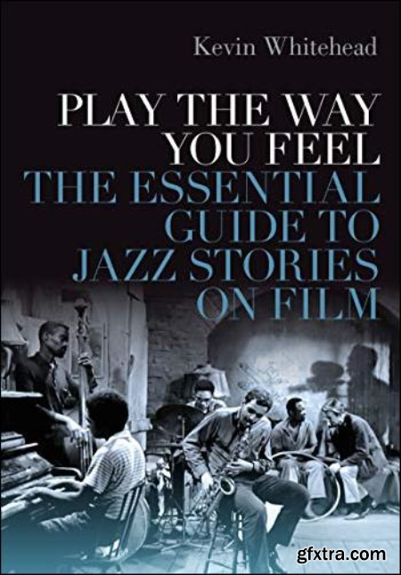 Play the Way You Feel The Essential Guide to Jazz Stories on Film (PDF)