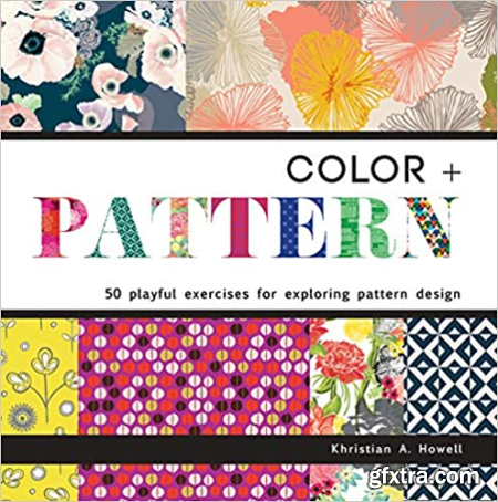 Color and Pattern 50 Playful Exercises for Exploring Pattern Design