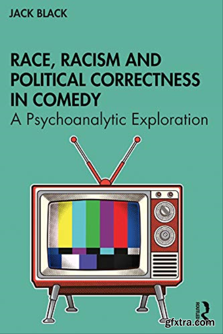 Race, Racism and Political Correctness in Comedy A Psychoanalytic Exploration