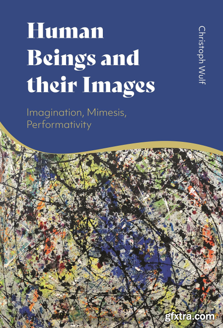 Human Beings and their Images Imagination, Mimesis, Performativity