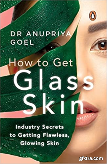 How to Get Glass Skin The Industry Secrets to Getting Flawless, Glowing Skin