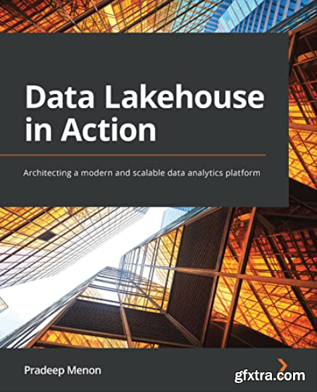 Data Lakehouse in Action Architecting a modern and scalable data analytics platform