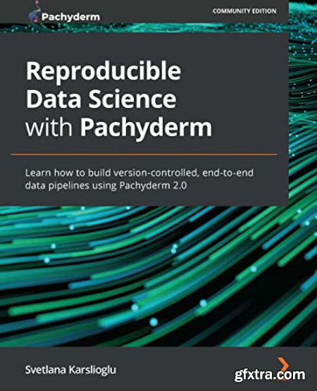 Reproducible Data Science with Pachyderm Learn how to build version-controlled, end-to-end data pipelines using Pachyderm 2.0