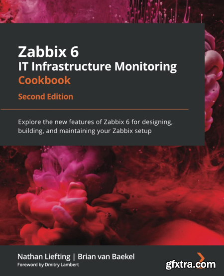 Zabbix 6 IT Infrastructure Monitoring Cookbook, 2nd Edition