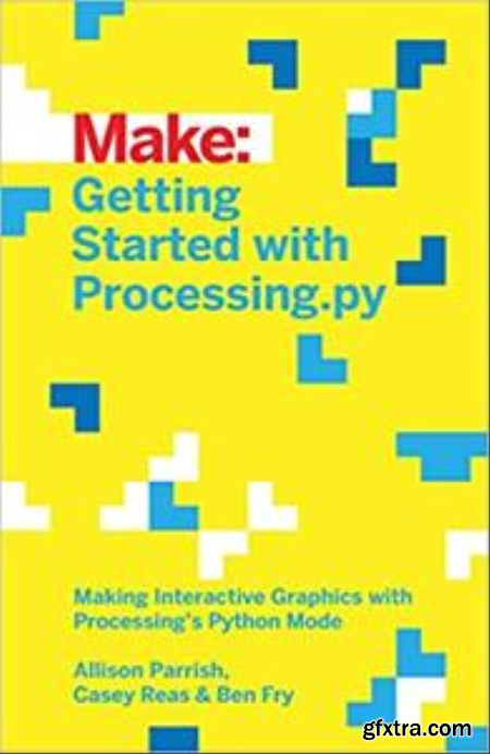 Getting Started with Processing.py Making Interactive Graphics with Processing\'s Python Mode (EPUB)