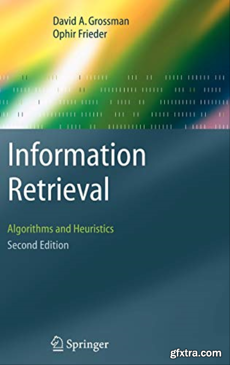 Information Retrieval Algorithms and Heuristics by David A. Grossman