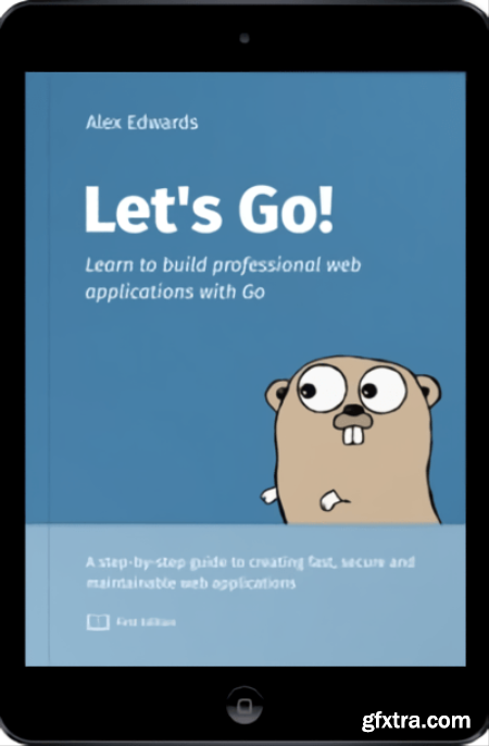 Let\'s Go - Learn to Build Professional Web Applications with Go