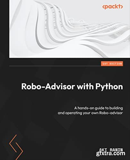 Robo-Advisor with Python A hands-on guide to building and operating your own Robo-advisor