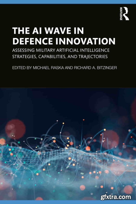 The AI Wave in Defence Innovation Assessing Military Artificial Intelligence Strategies, Capabilities, and Trajectories