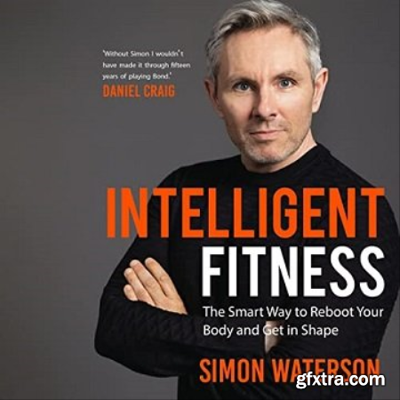 Intelligent Fitness The Smart Way to Reboot Your Body and Get in Shape [Audiobook]