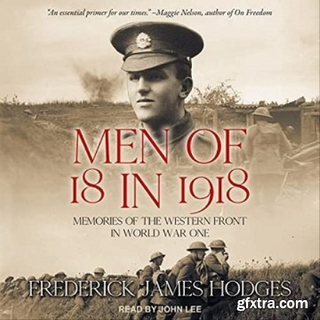 Men of 18 in 1918 Memories of the Western Front in World War One [Audiobook]