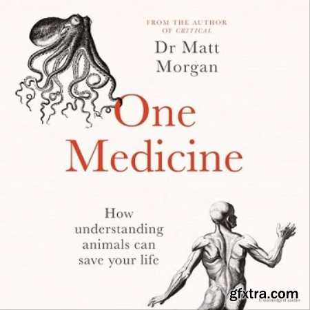 One Medicine How Understanding Animals Can Save Our Lives [Audiobook]