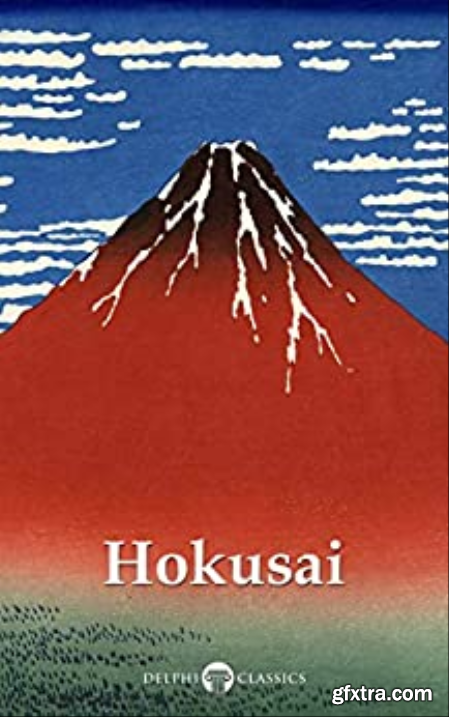 Delphi Collected Works of Katsushika Hokusai (Illustrated)