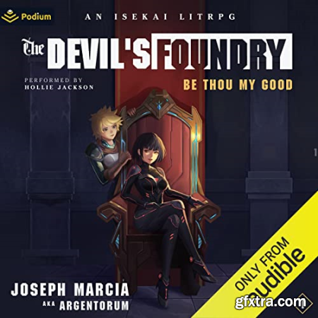 Be Thou My Good An Isekai LitRPG The Devil\'s Foundry, Book 1 [Audiobook]