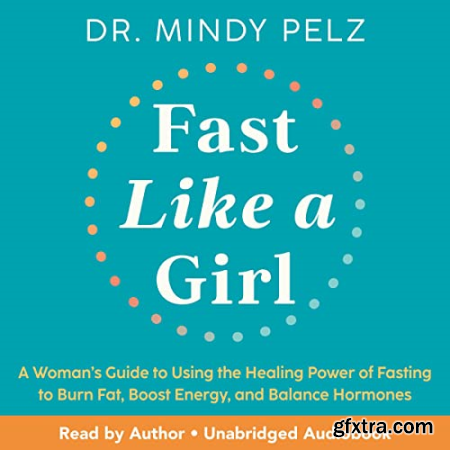 Fast Like a Girl A Woman\'s Guide to Using the Healing Power of Fasting [Audiobook]