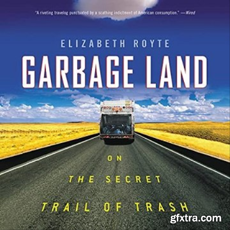 Garbage Land On the Secret Trail of Trash [Audiobook]