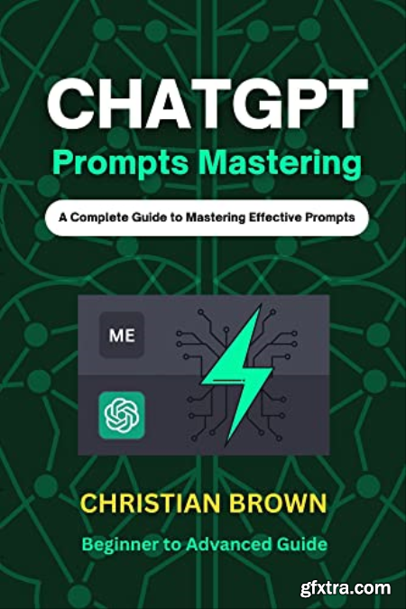 ChatGPT Prompts Mastering A Guide to Crafting Clear and Effective Prompts - Beginners to Advanced Guide