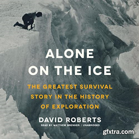 Alone on the Ice The Greatest Survival Story in the History of Exploration [Audiobook]