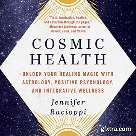 Cosmic Health Unlock Your Healing Magic with Astrology, Positive Psychology, and Integrative Wellness [Audiobook]