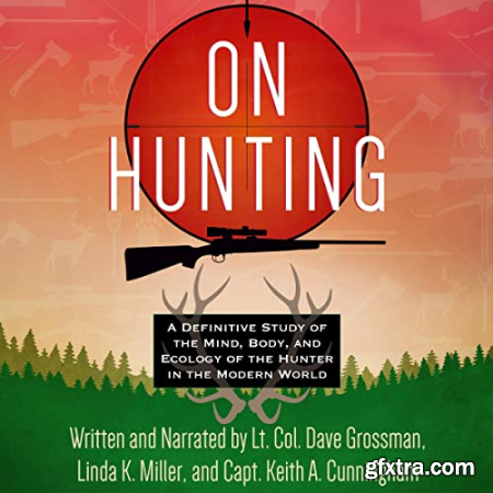 On Hunting A Definitive Study of the Mind, Body, and Ecology of the Hunter in the Modern World [Audiobook]