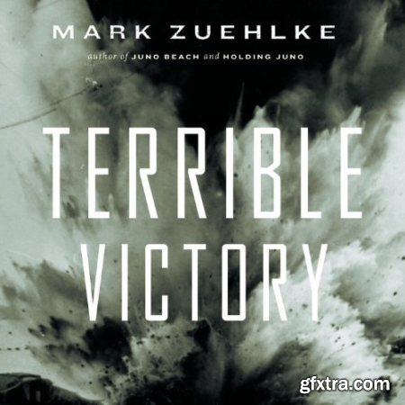 Terrible Victory First Canadian Army and the Scheldt Estuary Campaign, September 13–November 6, 1944 [Audiobook]