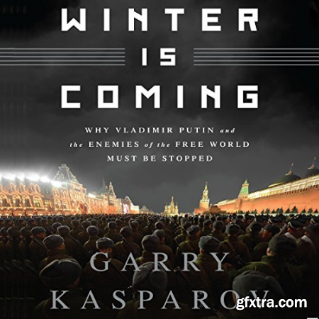 Winter Is Coming Why Vladimir Putin and the Enemies of the Free World Must Be Stopped [Audiobook]