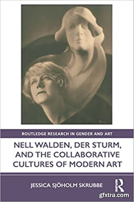 Nell Walden, Der Sturm, and the Collaborative Cultures of Modern Art