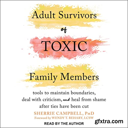 Adult Survivors of Toxic Family Members Tools to Maintain Boundaries, Deal with Criticism, and Heal [Audiobook]