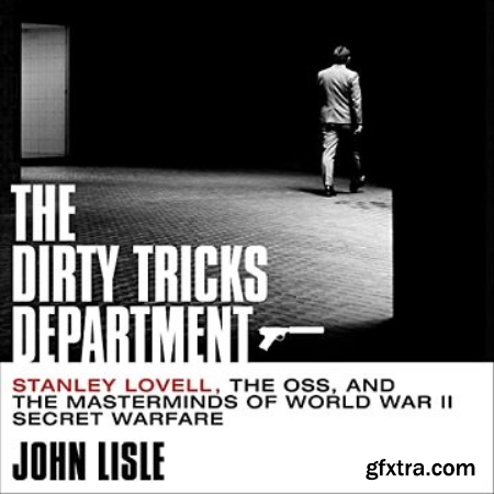 The Dirty Tricks Department Stanley Lovell, the OSS, and the Masterminds of World War II Secret Warfare [Audiobook]