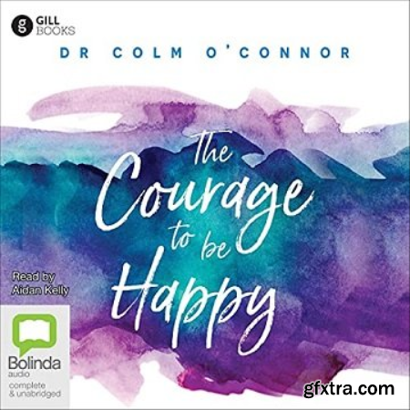 The Courage to Be Happy A New Approach to Well-Being in Everyday Life [Audiobook]
