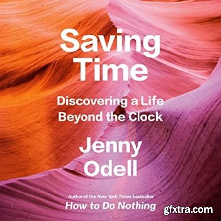 Saving Time Discovering a Life Beyond the Clock [Audiobook]