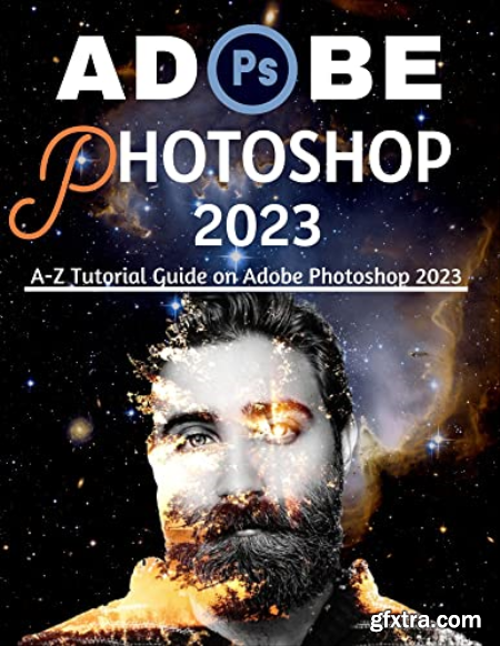 Adobe Photoshop 2023 A-Z Tutorial Guide on Adobe Photoshop 2023