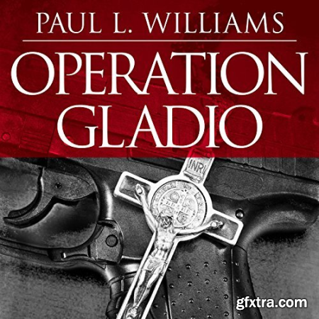 Operation Gladio The Unholy Alliance Between the Vatican, the CIA, and the Mafia [Audiobook]