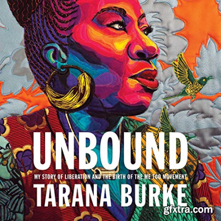 Unbound My Story of Liberation and the Birth of the Me Too Movement [Audiobook]
