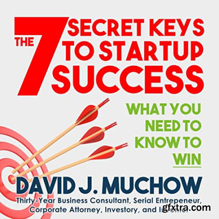 The 7 Secret Keys to Startup Success What You Need to Know to Win (Audiobook)