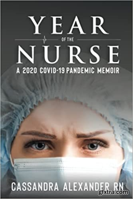 Year of the Nurse A 2020 Covid-19 Pandemic Memoir