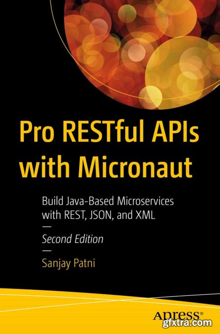 Pro RESTful APIs with Micronaut Build Java-Based Microservices with REST, JSON, and XML, 2nd Edition