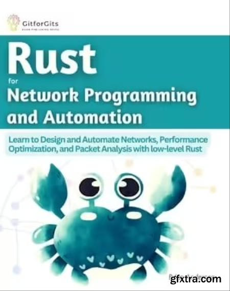 Rust for Network Programming and Automation Learn to Design and Automate Networks, Performance Optimization