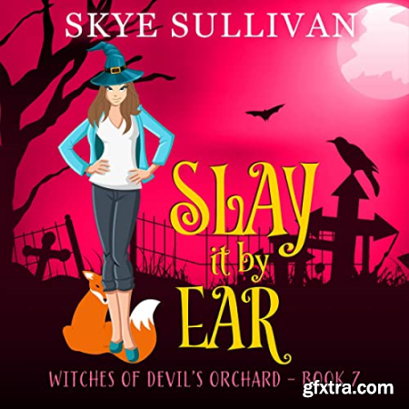 Slay It by Ear Witches of Devil\'s Orchard, Book 7 [Audiobook]